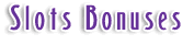 Slots Bonuses