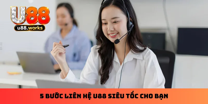 5 bước liên hệ U88 siêu tốc cho bạn 5 bước liên hệ U88 siêu tốc cho bạn