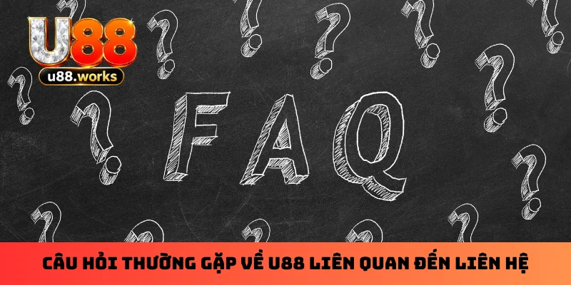 Câu hỏi thường gặp về U88 liên quan đến liên hệ