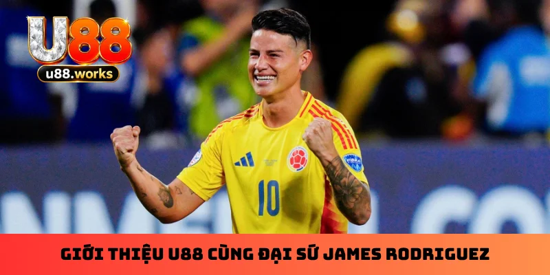 Giới thiệu U88 cùng đại sứ James Rodriguez