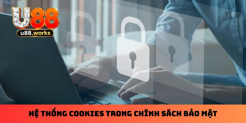 Hệ thống cookies trong chính sách bảo mật Hệ thống cookies trong chính sách bảo mật