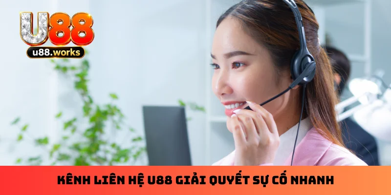Kênh liên hệ U88 giải quyết sự cố nhanh Kênh liên hệ U88 giải quyết sự cố nhanh