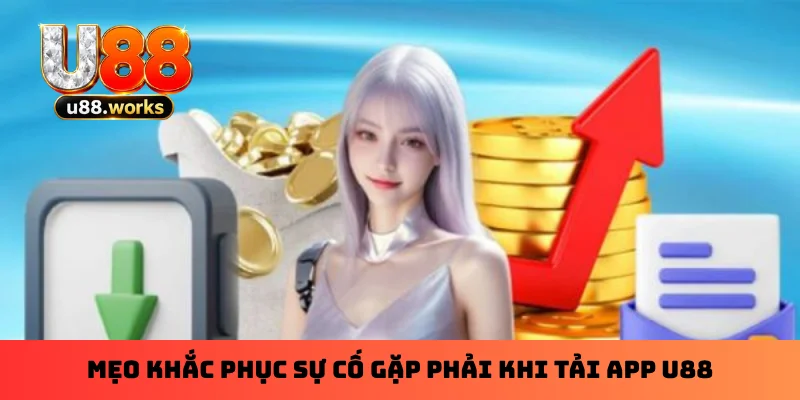 Mẹo khắc phục sự cố gặp phải khi tải app U88 Mẹo khắc phục sự cố gặp phải khi tải app U88