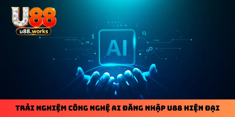 Trải nghiệm công nghệ AI đăng nhập U88 hiện đại