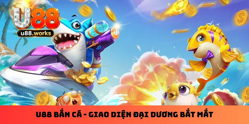 U88 Bắn Cá - Giao Diện Đại Dương Bắt Mắt, Nhận Xu 100 Tỷ 1 U88 Bắn Cá - Giao Diện Đại Dương Bắt Mắt, Nhận Xu 100 Tỷ